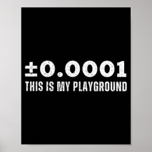 ±0.0001 This Is My Playground Machinist Engineerin Poster