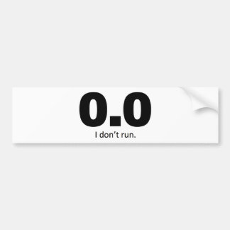 0.0 I don't run. Bumper Sticker