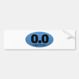 0.0 I don't run. Bumper Sticker