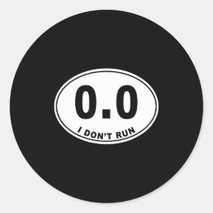 0.0 I Don't Run  Classic Round Sticker