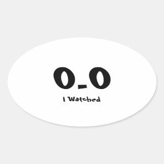 0.0 I Watched Oval Sticker