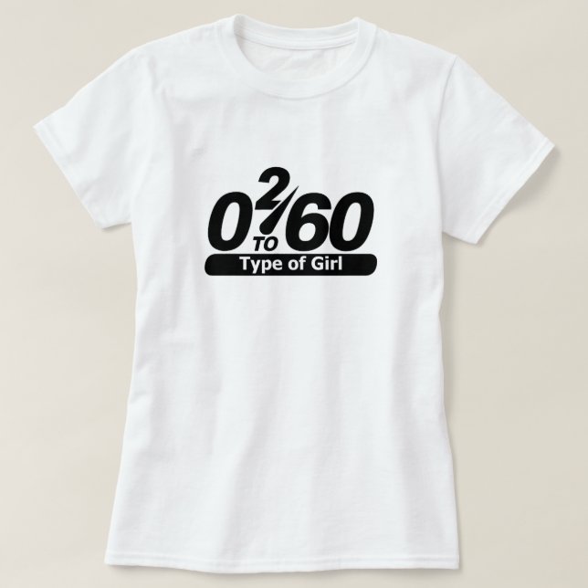 0 2 60 Type of Girl T-Shirt (Design Front)