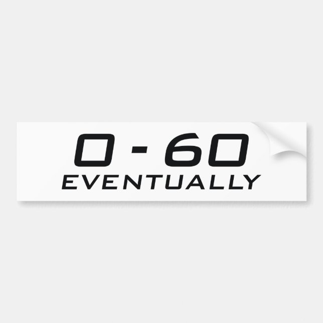 0-60 Eventually Bumper Sticker (Front)