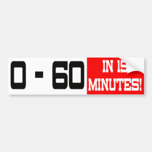 0 - 60 In 15 Minutes Bumper Sticker