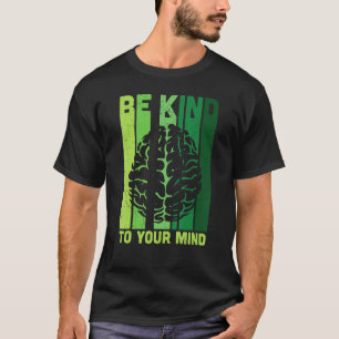 0 Be Kind To Your Mind Retro Mental Health Awarene T-Shirt