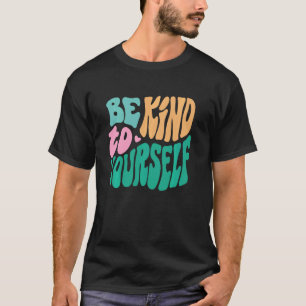 0 Be kind to yourself Mental Health Matters Awaren T-Shirt