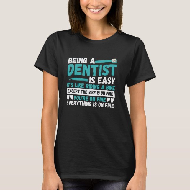 0 Being a Dentist is Easy Funny Quote T-Shirt (Front)