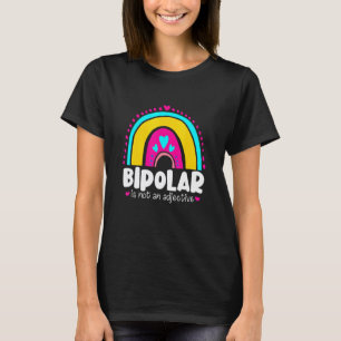 0 Bipolar Is Not An Adjective Mental Health Awaren T-Shirt