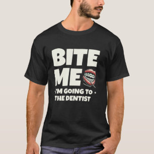 0 Bite Me I'm Going To The Dentist Dental Teeth De T-Shirt