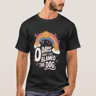 0 Days Since I Last Blamed The Dog Humour Meme Fun T-Shirt