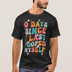 0 Days Since I Last Pooped Myself Funny Adult Humo T-Shirt