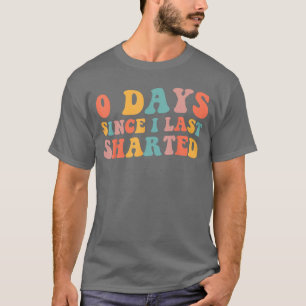 0 Days Since I Last Sharted Embarrassing Humor Sha T-Shirt