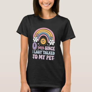 0 Days Since I Last Talked To My Pet Humor Love An T-Shirt