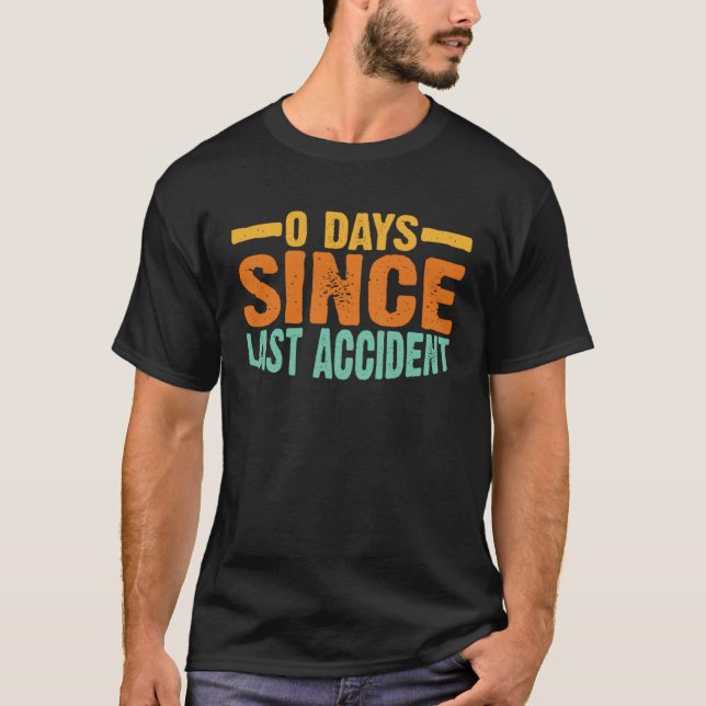 0 Days Since Last Accident T-Shirt (Front)