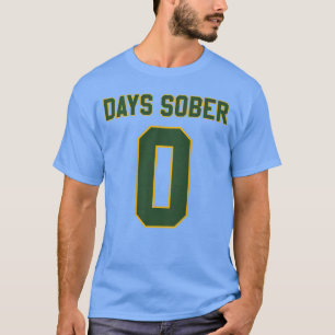 0 DAYS SOBER Jersey Funny Drinking for Alcohol Lov T-Shirt