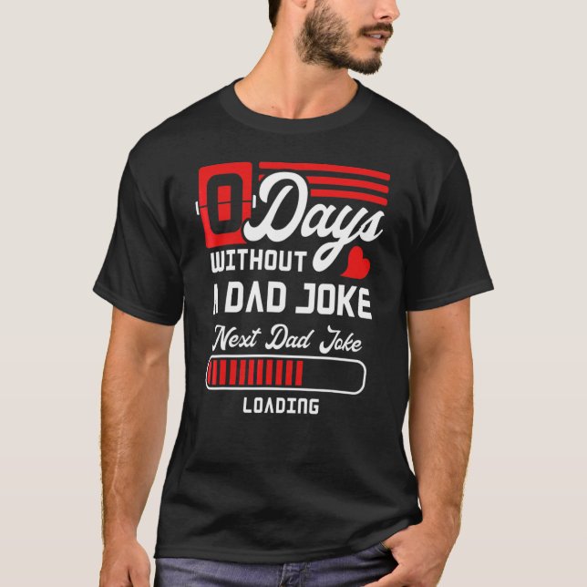 0 Days Without A Dad Joke  Next Dad Joke Loading T-Shirt (Front)