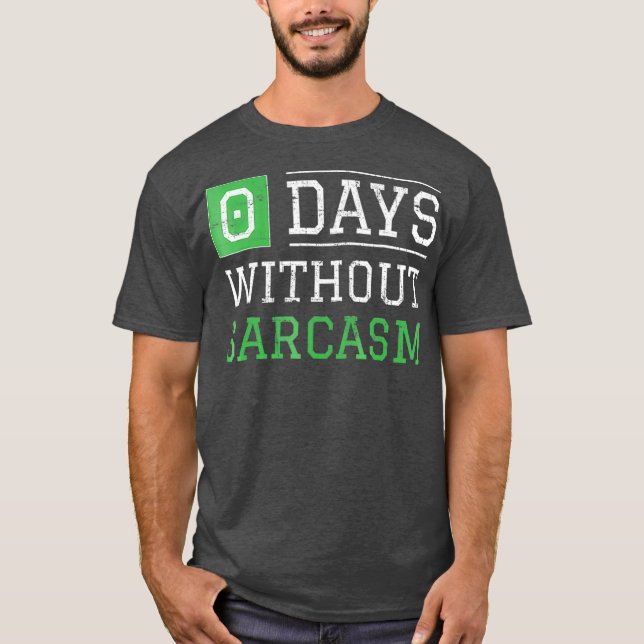 0 Days Without Sarcasm   Funny Irony And Sarcasm T-Shirt (Front)