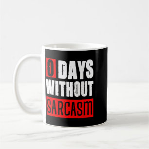 0 Days Without Sarcasm Funny Sarcastic Sayings Coffee Mug