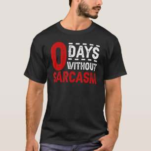 0 Days Without Sarcasm Sarcastic Quote T-Shirt