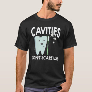 0 Dental Hygiene Cavities Or Caries Don't Scare Us T-Shirt