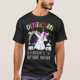 0 Denticorn Like A Regular Dentist Only More Aweso T-Shirt