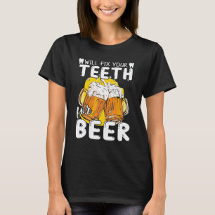 0 Dentis Fix Teeth For Beer Dentist T-Shirt