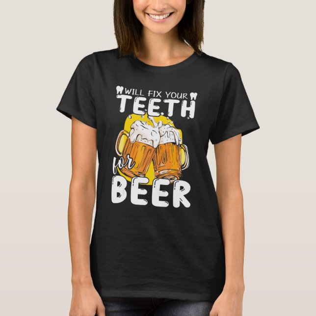 0 Dentis  Fix Teeth For Beer Dentist T-Shirt (Front)
