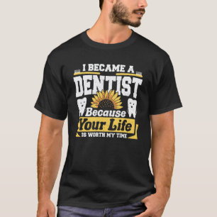 0 Dentist I Became A Dentist Because Your Life Wor T-Shirt