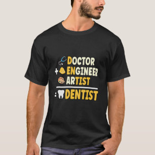 0 Doctor + Engineer + Artist Dentist Dental Profes T-Shirt