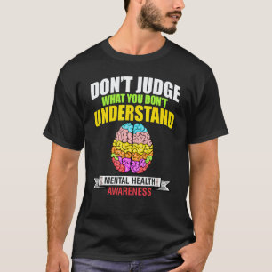 0 Don't Judge Mental Health Matters Awareness Mont T-Shirt