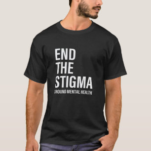 0 End The Stigma Around Mental Health Mental Hea T-Shirt