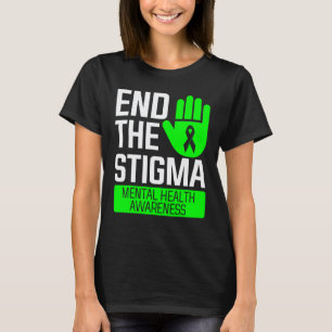 0 End The Stigma Mental Health Awareness 1 T-Shirt