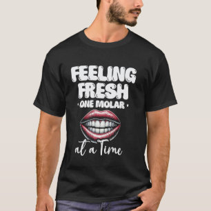 0 Feeling Fresh One Molar At A Time Dental Teeth D T-Shirt
