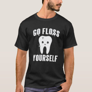 0 Go Floss Yourself  Cute Dentist  Present T-Shirt
