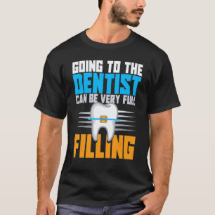 0 Going To The Dentist Can Be Very Full Filling 1 T-Shirt