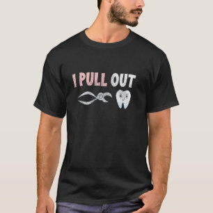 0 I Pull Out Dentist Dental Extraction Forceps Den T-Shirt