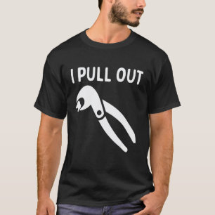 0 I Pull Out Funny Dentist Pulling Teeth Orthodont T-Shirt