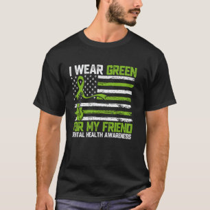 0 I Wear Green For My Friend Mental Health Awarene T-Shirt