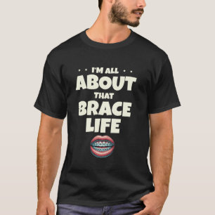 0 I'm All About That Brace Life Dental Teeth Docto T-Shirt