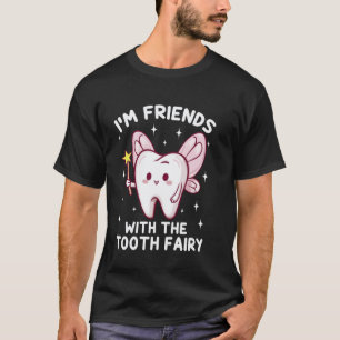 0 I'm Friends with The Tooth Fairy Dental Pediatri T-Shirt