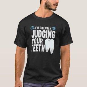 0 Im Silently Judging Your Teeth Dentist Dental Su T-Shirt