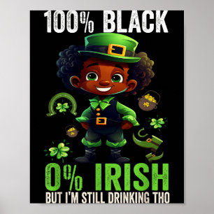 0% Irish 100% Black -funny St. Patricks Day Black  Poster
