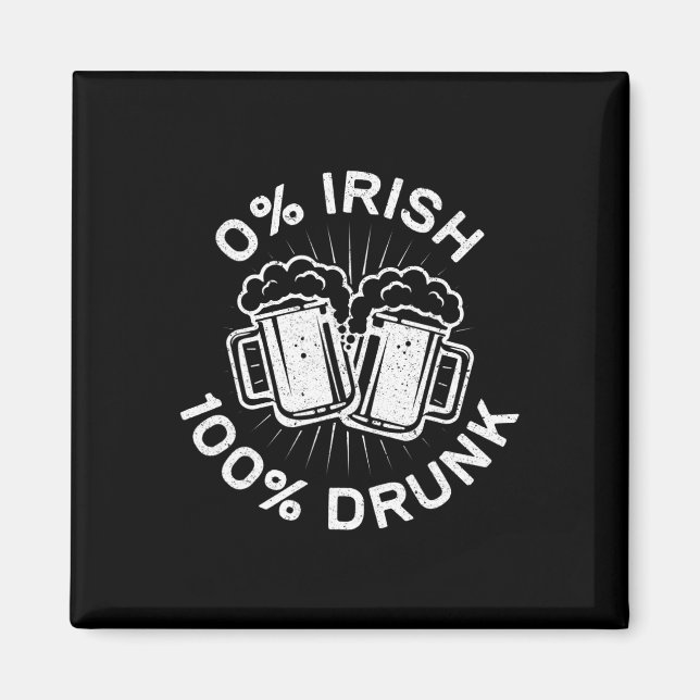0% Irish 100% Drunk  Saint Patrick Day  1 Magnet (Front)