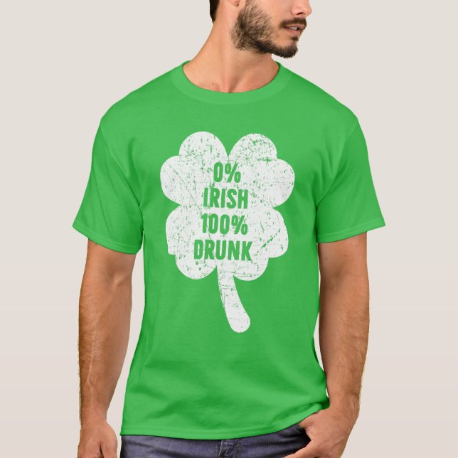 0% Irish 100% Drunk St Patricks Day T-Shirt (Front)
