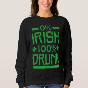 0 Irish 100 Drunk St. Patrick's Drinking Sweatshirt