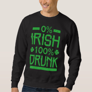 0 Irish 100 Drunk St. Patrick's Drinking Sweatshirt