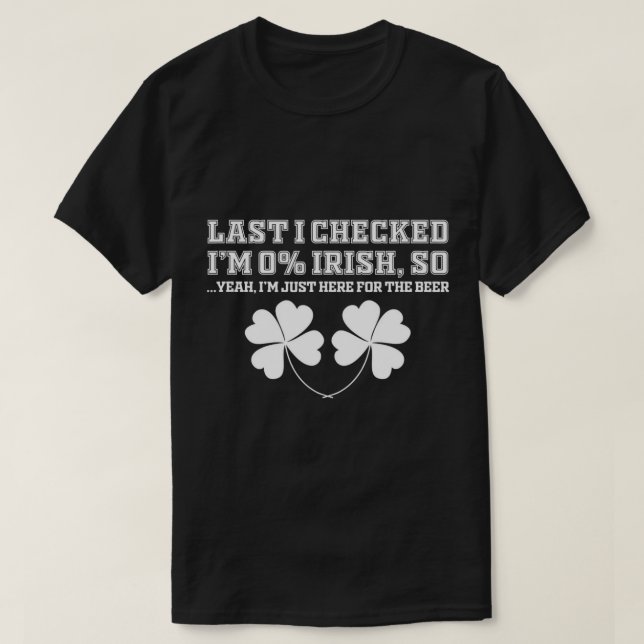 0% Irish, Here for the Beer Funny St. Patrick Day  T-Shirt (Design Front)