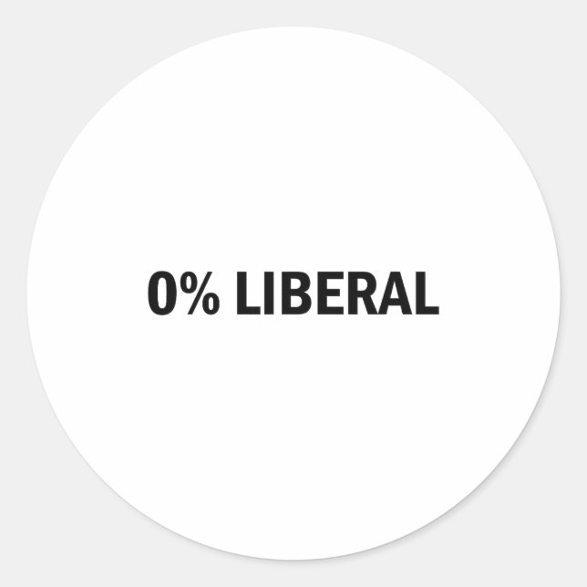 0% Liberal 0 Percent Liberal Funny Conservative Li Classic Round Sticker (Front)