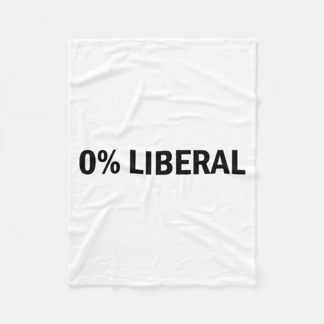 0% Liberal 0 Percent Liberal Funny Conservative Li Fleece Blanket (Front)