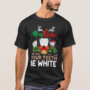 0 May All Your Teeth Be White Dental Dentist Chris T-Shirt